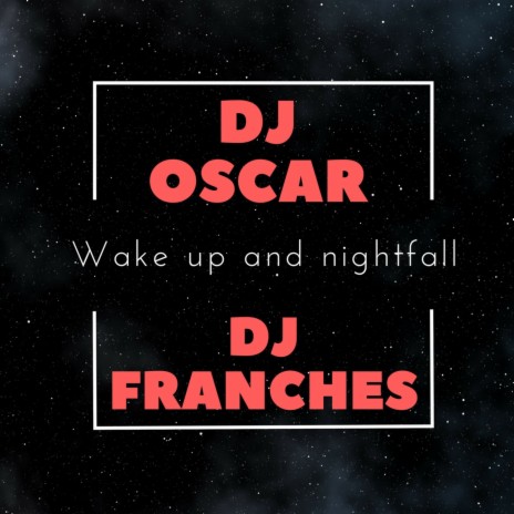 Wake Up and Nightfall (feat. Dj Franches)
