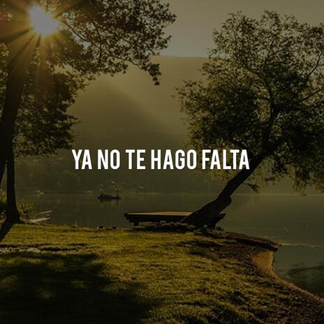 Ya No Te Hago Falta | Boomplay Music