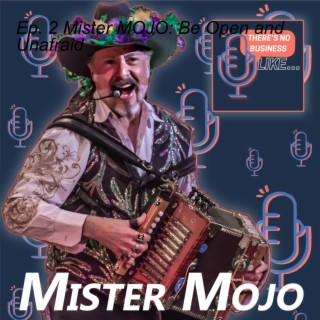 Ep. 2 Mister MOJO: Be Open and Unafraid