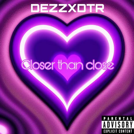 Closer than close ft. DTR Chris | Boomplay Music