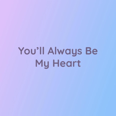 You'll Always Be My Heart | Boomplay Music