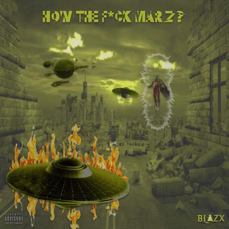 HOW THE F*CK MARZ? ft. Blazx | Boomplay Music