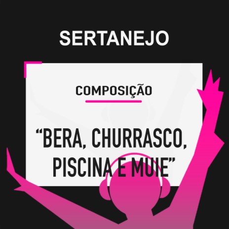 Bera, Churrasco, Piscina e Muie (Composição Sertanejo) | Boomplay Music