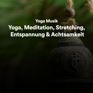 Yoga Musik für Yoga, Meditation, Stretching, Entspannung und Achtsamkeit