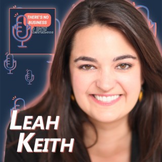 Ep. 34 Leah Keith: Ask More Questions