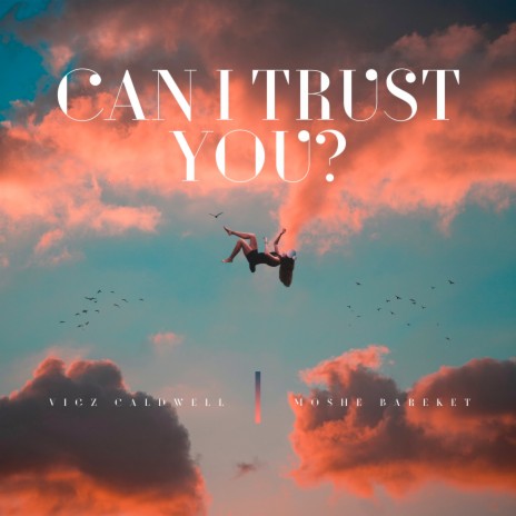 Can I Trust You? ft. Vigz Caldwell | Boomplay Music