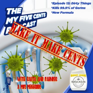 Ep. 12.5: Dirty Things (Make It Makes Cents)