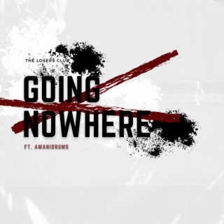 Going Nowhere ft. AmaniDrums lyrics | Boomplay Music