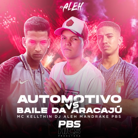 Automotivo vs Baile da Aracajú ft. MC Kellthin & Mandrake PBS | Boomplay Music