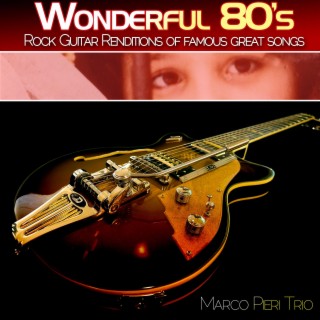 Wonderful 80's: Rock Guitar Renditions of Famous Great Songs