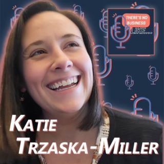Ep. 49 Katie Trzaska-Miller: Creating Connections