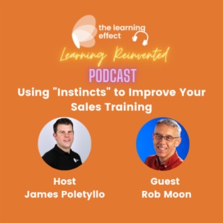 The Learning Reinvented Podcast - Episode 74 - Using ”Instincts” to Improve Your Sales Training - Rob Moon