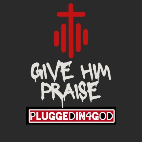 Give Him Praise | Boomplay Music