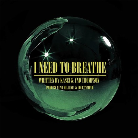 I NEED TO BREATHE ft. YNDThompson, Cole Temple & Yuno Millenia | Boomplay Music