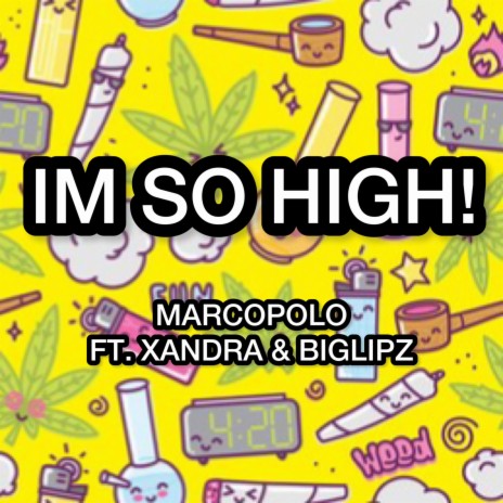 IM SO HIGH! ft. BIG LIPZ & XANDRA
