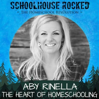 The Heart of Homeschooling - Aby Rinella, Part 2