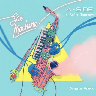 Sax Machine (A Side: a solo journey)