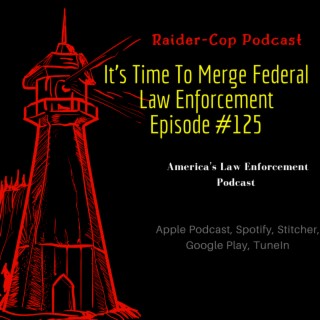 It's Time To Merge Federal Law Enforcement #125