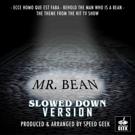 Ecce Homo Que Est Faba (Behold The Man Who Is Bean) [From Mr Bean] (Slowed Down) | Boomplay Music