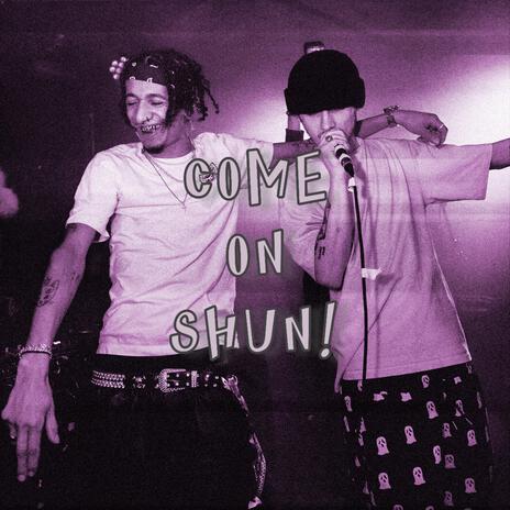 COME ON SHUN! ft. HEN$HAW | Boomplay Music