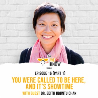 (Part 1): You were called to be here, and it’s Showtime with guest Dr. Edith Ubuntu Chan | Episode 18