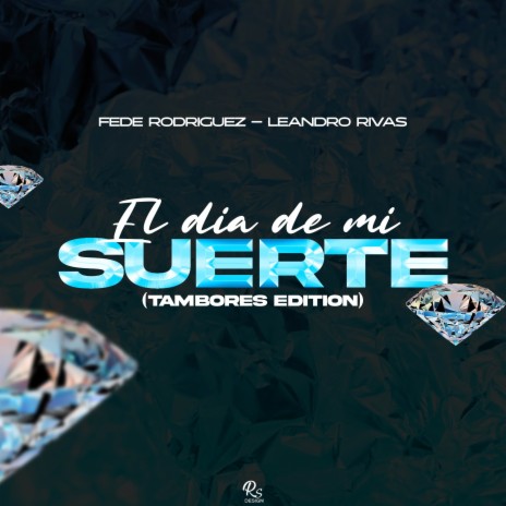 El Dia De Mi Suerte (Tambores Edition) ft. Leandro Rivas | Boomplay Music