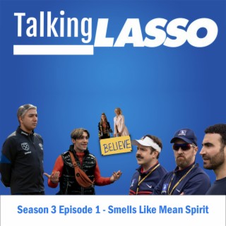 TalkingLASSO Season 3, Episode 1 - Smells Like Mean Spirit
