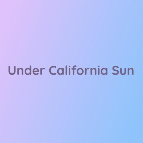 Under That California Sun | Boomplay Music