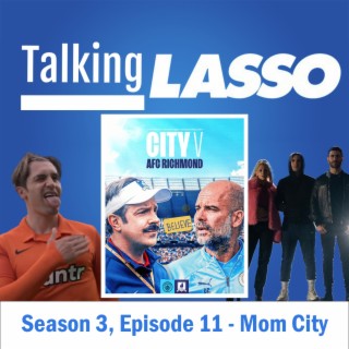 TalkingLasso Season 3, Episode 11 - Mom City