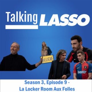 TalkingLASSO Season 3, Episode 9 - La Locker Room Aux Folles
