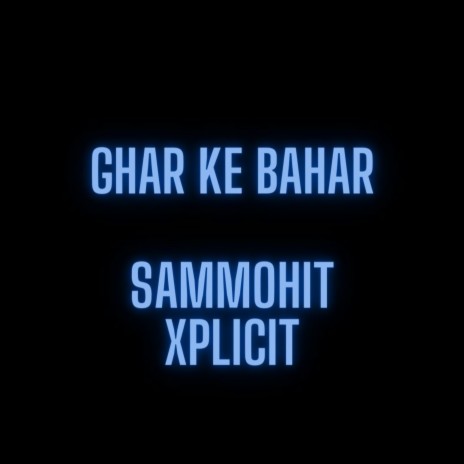 Ghar Ke Bahar ft. Xplicit | Boomplay Music