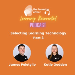 Learning Reinvented Podcast - Episode 17 - Selecting Learning Technology - Part Three