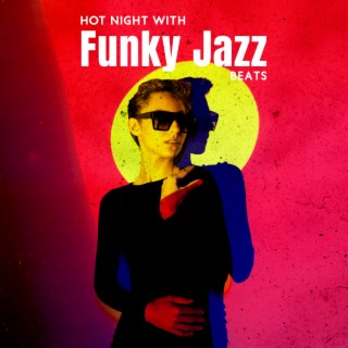 Hot Night with Funky Jazz Beats: Relaxing Vibes for Cocktail Party, Restaurant and Cafe Bar