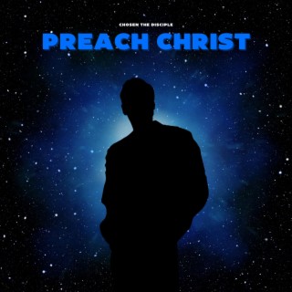 Preach Christ lyrics | Boomplay Music