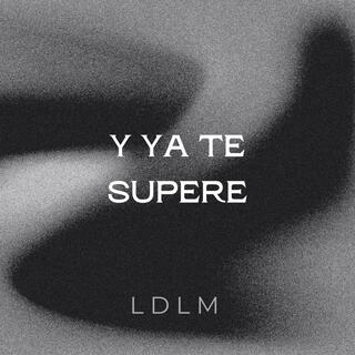 Y YA TE SUPERE