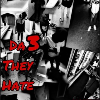 Da 3 They Hate