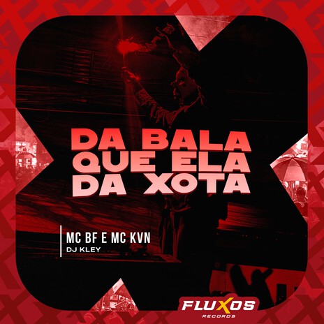 Da Bala Que Ela da Xota ft. MC KVN & DJ Kley | Boomplay Music