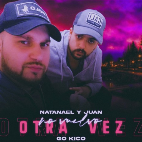 No Vuelvo Otra Vez ft. Natanael & Juan | Boomplay Music