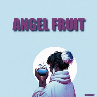 ANGEL FRUIT (Sped Up)