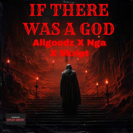 IF THERE WAS A GOD ft. NGA & SKRIPT | Boomplay Music