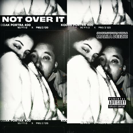 NOT OVER IT ft. Liah Low, P O'Mal & Malila Deezje