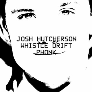 JOSH HUTCHERSON WHISTLE DRIFT PHONK