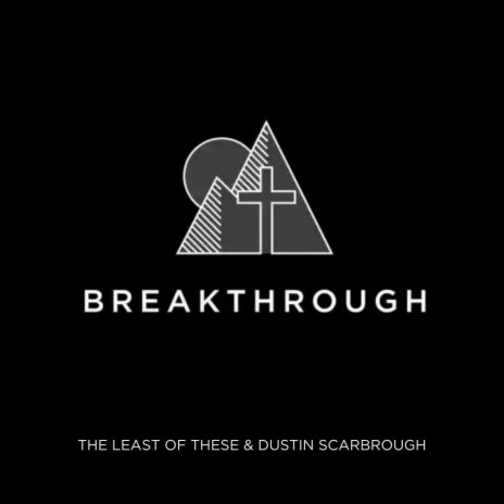 Breakthrough ft. THE LEAST OF THESE | Boomplay Music