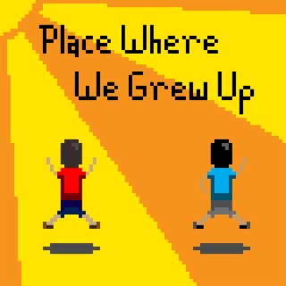 Place where we grew up lyrics | Boomplay Music