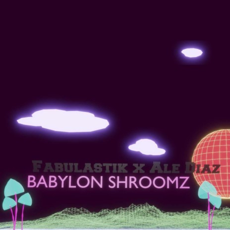 Babylon Shroomz ft. Ale Díaz | Boomplay Music