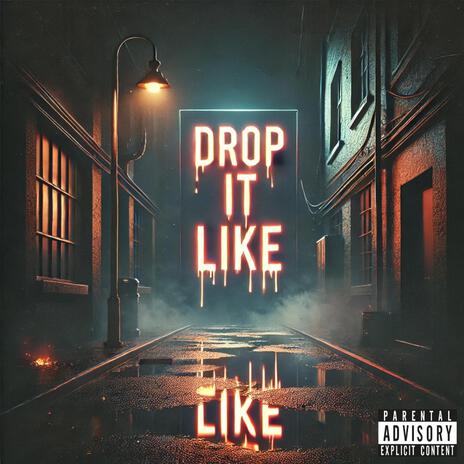 Drop It Like | Boomplay Music