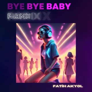 Bye Bye Baby (FARMX)