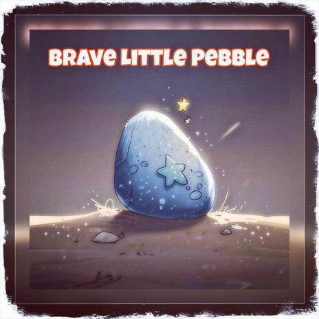 Brave Little Pebble | Boomplay Music