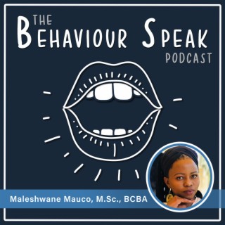 Episode 5: Bringing Behaviour Analysis to Africa: A Culturally Diverse Journey Around the World with Maleshwane Mauco, M.Sc., BCBA
