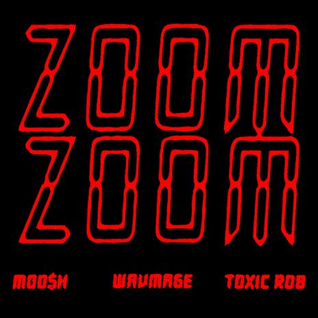 Zoom Zoom ft. WAVMAGE & Toxic Rob | Boomplay Music